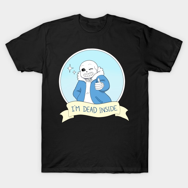 Undertale- Sans "I'm Dead Inside" Version 2 T-Shirt by theruins